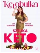 Sztuka KETO. Jak schudnąć trwale i zdrowo Solvita Kalugina-Bułka