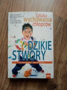 Dzikie stwory. Sztuka wychowania chłopców Stephen James