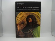 Jak czytać wizerunki świętych. Leksykon atrybutów i symboli