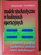 Modele stochastyczne w badaniach operacyjnych - B. Filipowicz