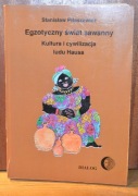 Egzotyczny świat sawanny Kultura i cywilizacja ludu Hausa, S. Piłaszewicz