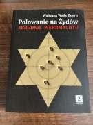 Polowanie na Żydów. Zbrodnie Wehrmachtu.
