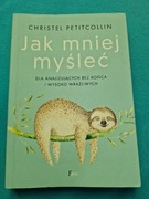 Jak mniej myśleć  Christel Petitcollin