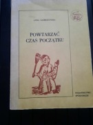 Powtarzać czas początku - Anna Zadrożyńska