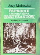 Paprocie zakwitły krwią partyzantów Jerzy Markiewicz