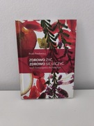 Książka "zdrowo żyć zdrowo się leczyć" Beata Pawłowicz
