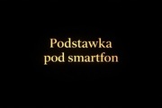 Podstawka pod smartfon 3D – świecąca po naświetleniu