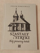 Szastały i Stryki. Mój pierwszy świat. Iwona Zinkiewicz.