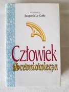 Jacques Le Goff (redakcja) - Człowiek średniowiecza