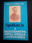 Spotkania z błogosławioną Matką Urszulą Ledóchowską- Urszula Górska 