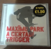 MAXIMO PARK - A CERTAIN TRIGGER|REPLAY|PRE-OWNED