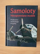 Samoloty - Niezapomniane modele. Producenci, technologie, projekty