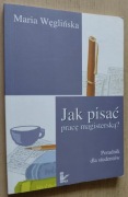 Jak pisać pracę magisterską Poradnik dla studentów – Maria Węglińska 