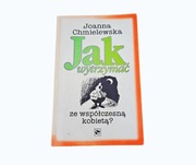 Jak wytrzymać ze współczesną kobietą – Joanna Chmielewska -prezent + gratis