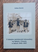 Julian Kwiek - Z dziejów mniejszości słowackiej na Spiszu i Orawie 1945-57