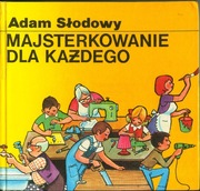 MAJSTERKOWANIE DLA KAŻDEGO - ADAM SŁODOWY 