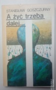 A żyć trzeba dalej... Stanisław Goszczurny