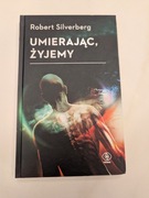 Umierając, żyjemy - Robert Silverberg