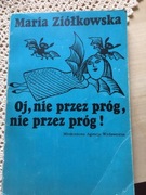 OJ, NIE PRZEZ PRÓG MARIA ZIÓŁKOWSKA 