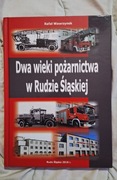 Rafał Wawrzynek Dwa Wieki Pożarnictwa w Rudzie Śląskiej 2018 NOWA UNIKAT