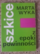 Marta Wyka - Szkice z epoki powinności