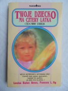 Twoje dziecko ma cztery latka - Louise Bates Ames