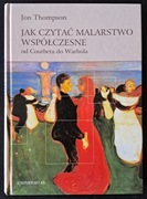 Jak czytać malarstwo współczesne. Od Courbeta do Warhola, Jon Thompson