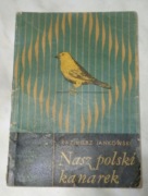 NASZ  POLSKI KANAREK - KAZIMIERZ JANKOWSKI