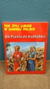 Tak żyli ludzie w dawnej Polsce - Od Piasta do Kadłubka
