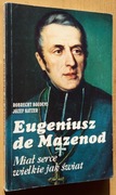 Eugeniusz de Mazenod  Miał serce wielkie jak świat