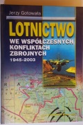 Lotnictwo we współczesnych konfliktach zbrojnych 1945-2003  J. Gotowała 