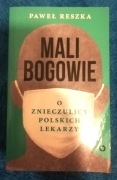Mali bogowie o znieczulicy polskich lekarzy Paweł Reszka