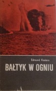 EDMUND KOSIARZ - BAŁTYK W OGNIU