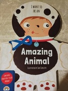 I want to be an amazing animal - the board book