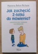 Jak zachęcić 2- latka do mówienia? Logopedyczny poradnik Bekus-Richane