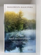 Dom nad rozlewiskiem Małgorzata Kalicińska Świat Książki wydanie klubowe