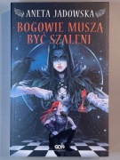 Bogowie muszą być szaleni. Aneta Jadowska.