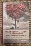 Wady serca u dzieci dla pediatrów i lekarzy rodzinnych, wyd I , 2015
