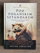 Pod pogańskim sztandarem - Artur Szrejter