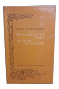 Wychowawcza rola kultury muzycznej Karol Szymanowski