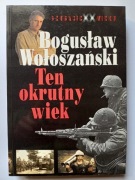 Ten okrutny wiek - Bogusław Wołoszański 
