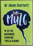 dr Dean Burnett "Gupi muzg. W co tak naprawdę pogrywa twoja głowa?"