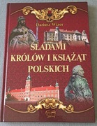 Śladami królów i książąt polskich -  Dariusz Wizor