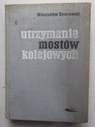 Utrzymanie mostów kolejowych  _ M. Sznurowski 