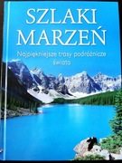 Szlaki Marzeń. Najpiękniejsze trasy podróżnicze świata. Znakomity stan