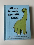 All my friends are still dead. Monsun John