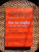 Kto tu rządzi - ja czy mój mózg? Gazzaniga Michael Mistrzowie Psychologii
