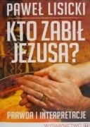 Kto zabił Jezusa? Prawda i interpretacje.