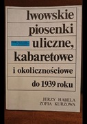 Lwowskie piosenki uliczne,kabaretowe i okolicznościowe do 39 roku. J.Habela