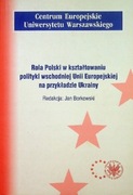 J. Borkowski - Rola polski w kształtowaniu polityki wschodniej Unii Europ.